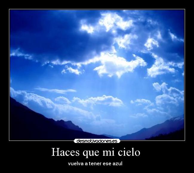 Haces que mi cielo  - vuelva a tener ese azul ♥ 