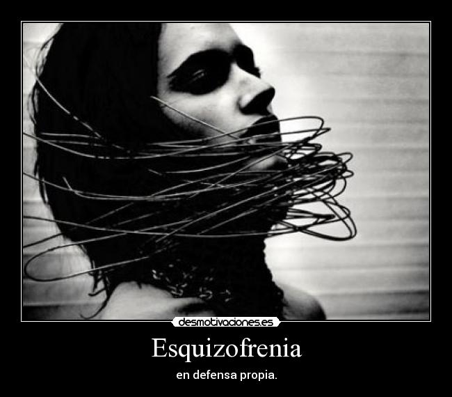 Esquizofrenia - en defensa propia.