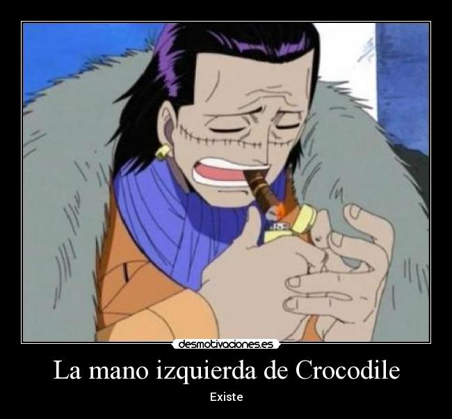 La mano izquierda de Crocodile - Existe