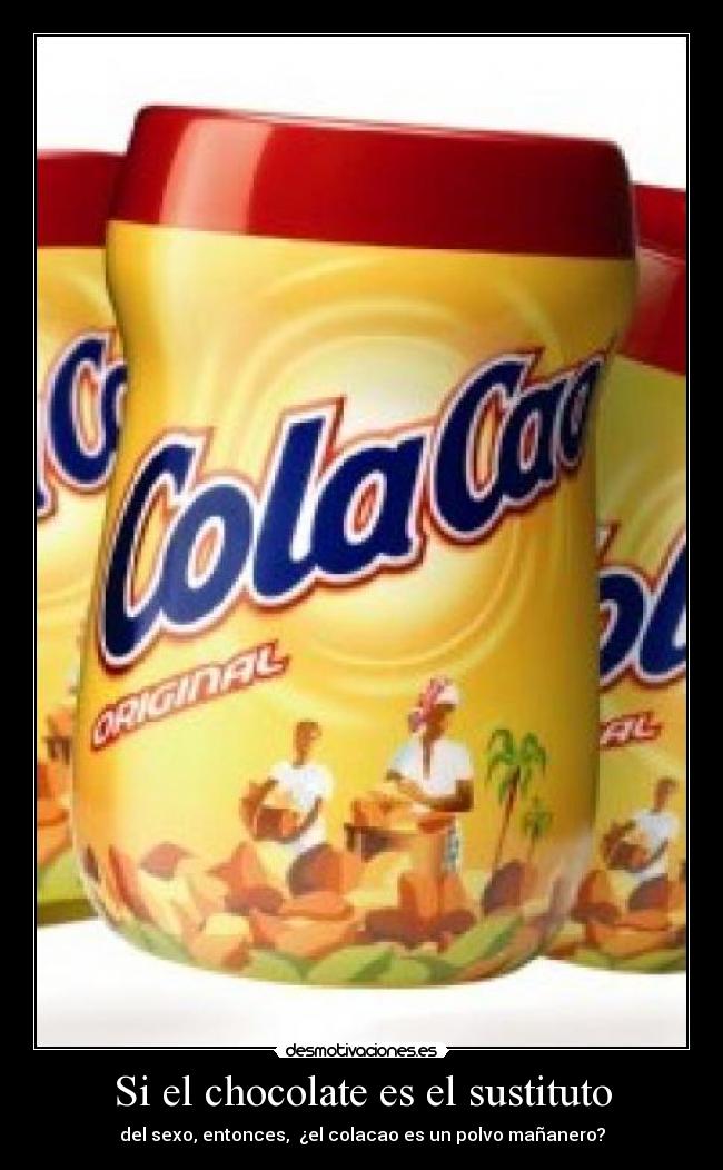 Si el chocolate es el sustituto -