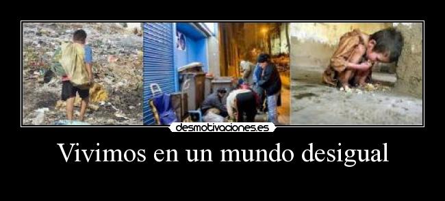 Vivimos en un mundo desigual - 