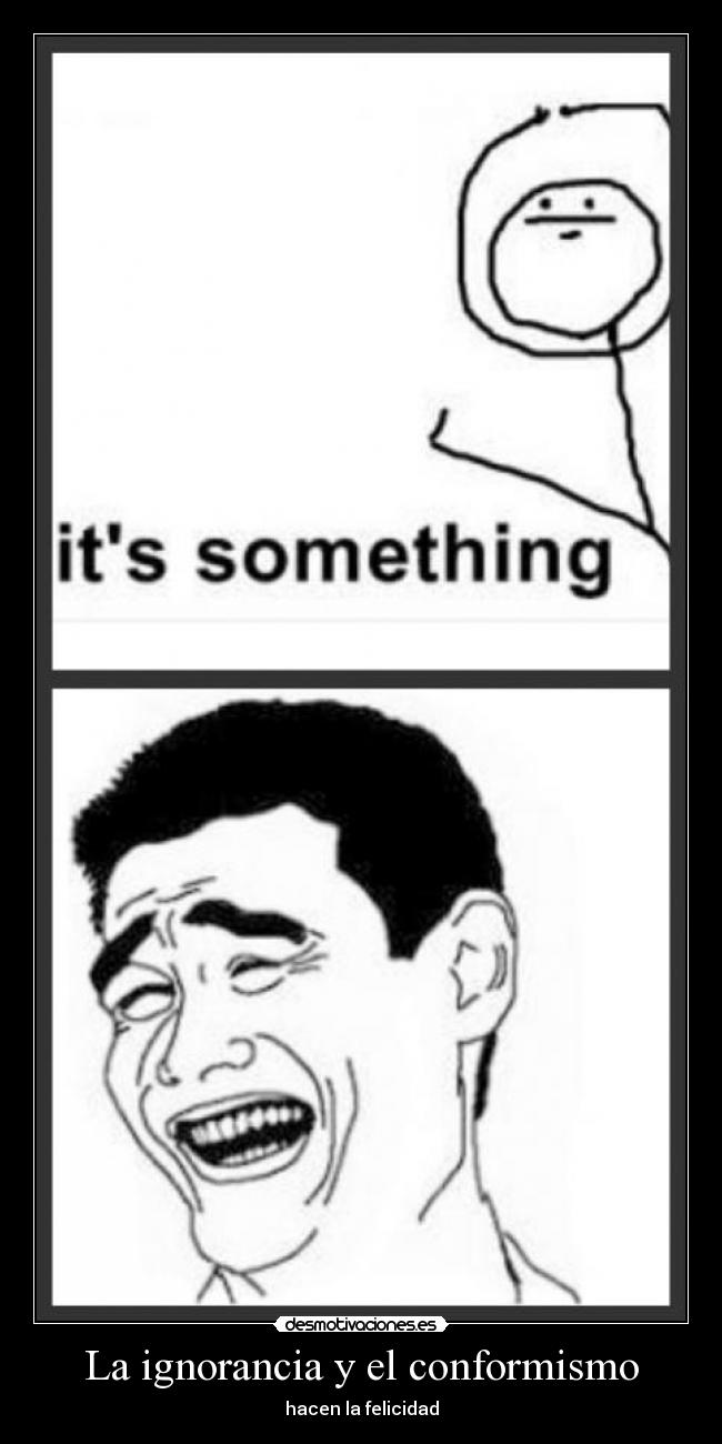 La ignorancia y el conformismo -