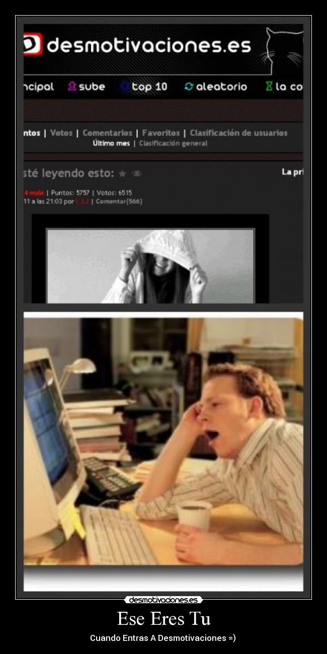 Ese Eres Tu - Cuando Entras A Desmotivaciones =)