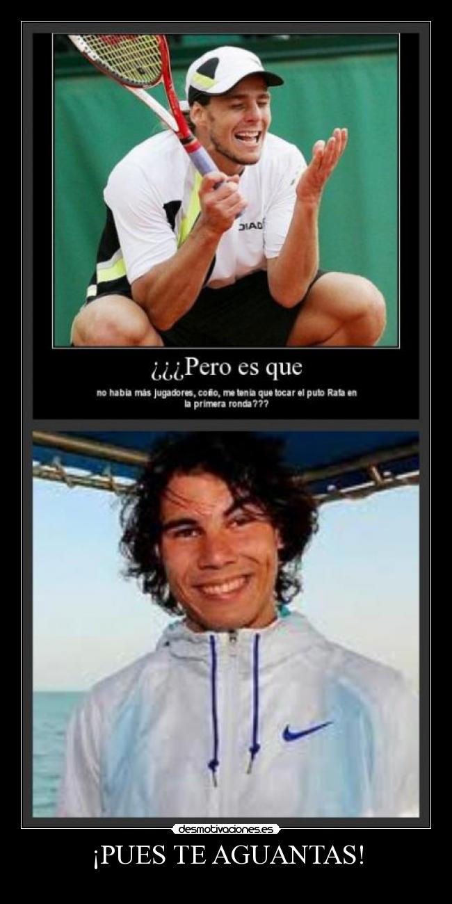 ¡PUES TE AGUANTAS! -