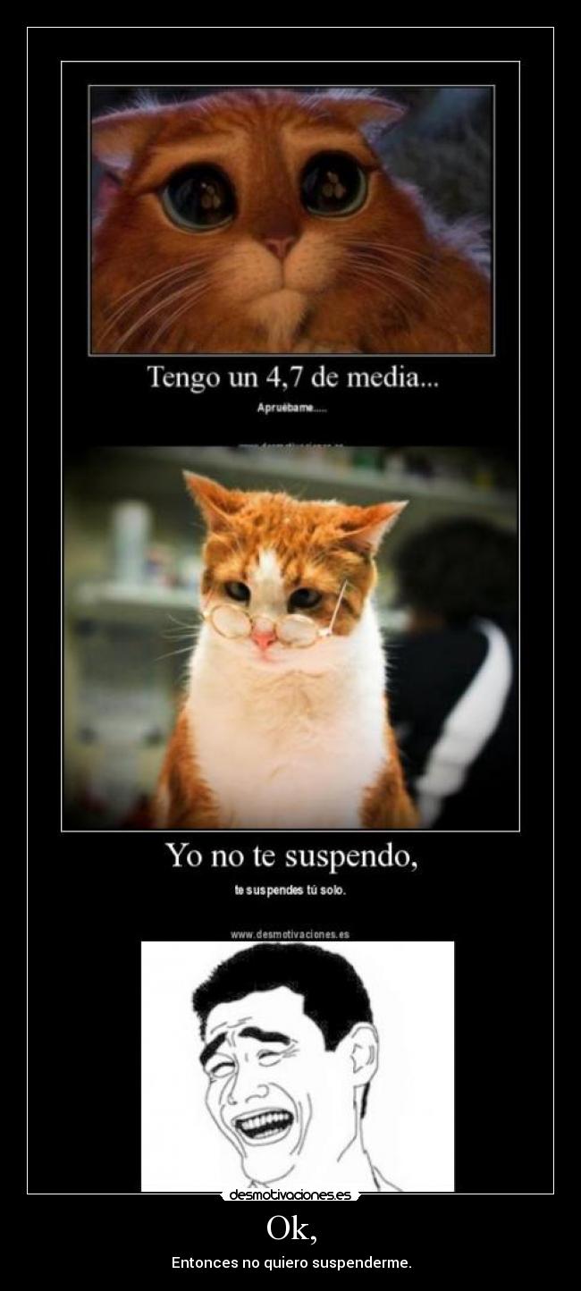 Ok, - Entonces no quiero suspenderme.