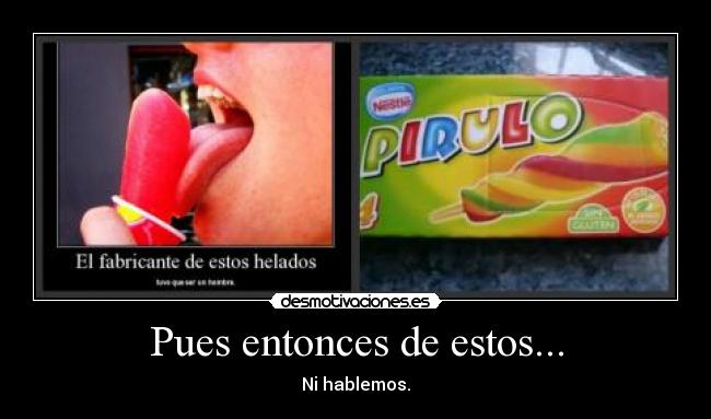 Pues entonces de estos... - 