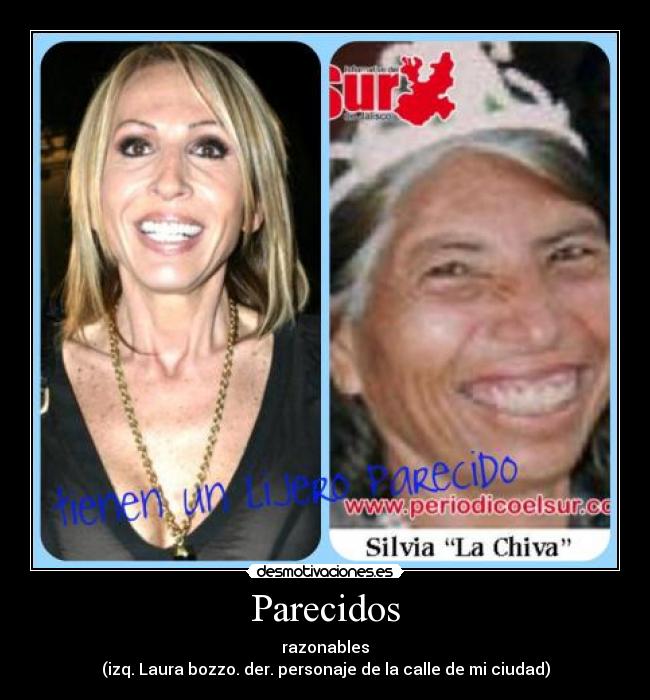 Parecidos - razonables
(izq. Laura bozzo. der. personaje de la calle de mi ciudad)