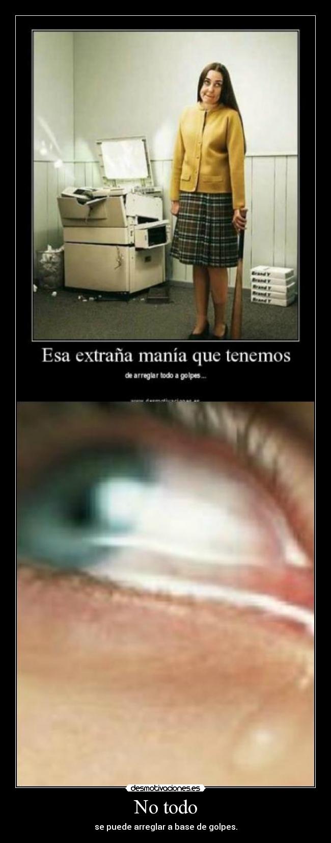 No todo - se puede arreglar a base de golpes.