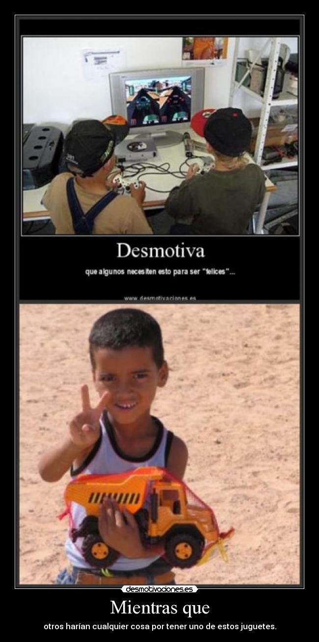 Mientras que - otros harían cualquier cosa por tener uno de estos juguetes.