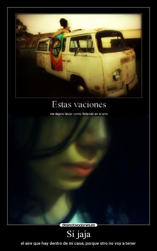 Si jaja - el aire que hay dentro de mi casa, porque otro no voy a tener 