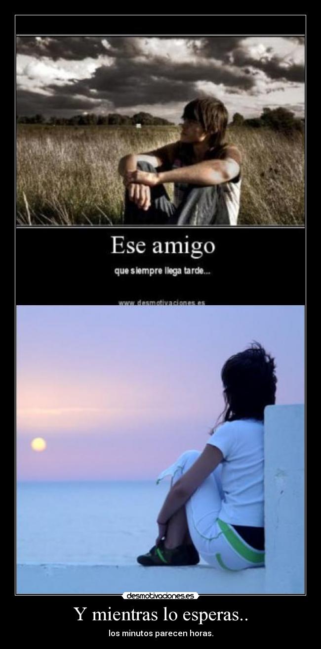 Y mientras lo esperas.. - los minutos parecen horas.