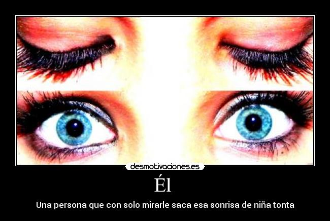 Él - Una persona que con solo mirarle saca esa sonrisa de niña tonta