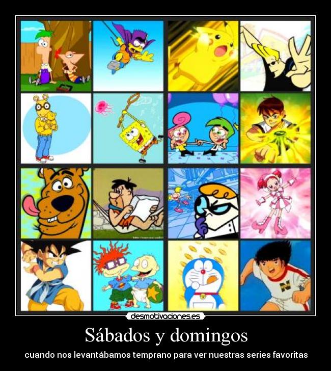 Sábados y domingos - cuando nos levantábamos temprano para ver nuestras series favoritas
