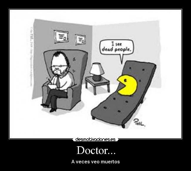 Doctor... - A veces veo muertos