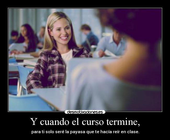 Y cuando el curso termine, -