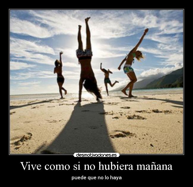 Vive como si no hubiera mañana - 