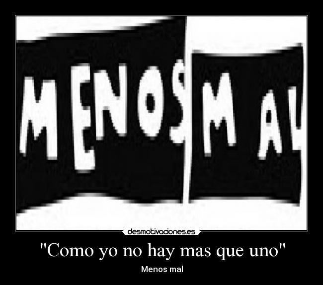 Como yo no hay mas que uno - Menos mal