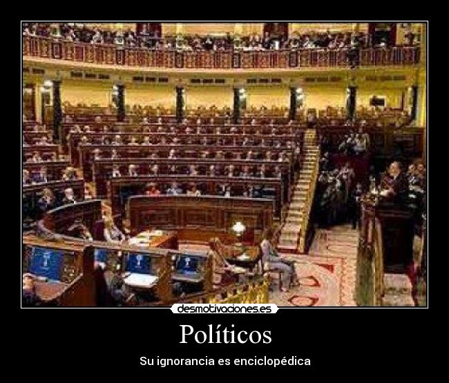 Políticos - Su ignorancia es enciclopédica