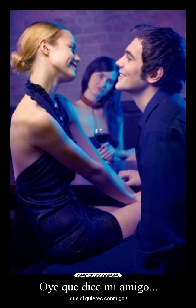 Oye que dice mi amigo... -