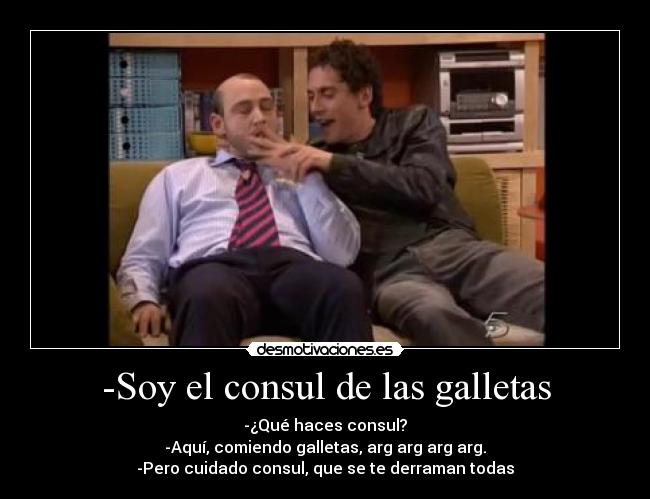 -Soy el consul de las galletas -