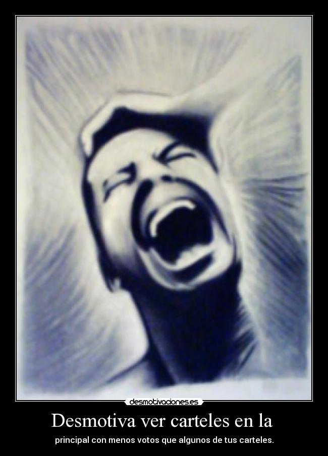 Desmotiva ver carteles en la - principal con menos votos que algunos de tus carteles.