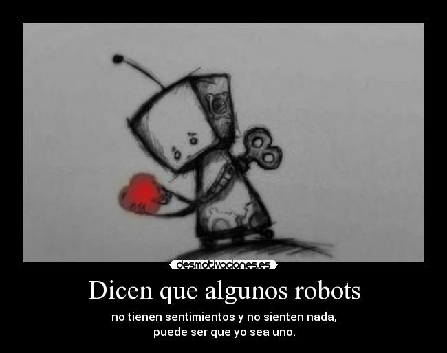 carteles dicen que los robots tienen sentimientos sienten nada puede ser que sea uno desmotivaciones