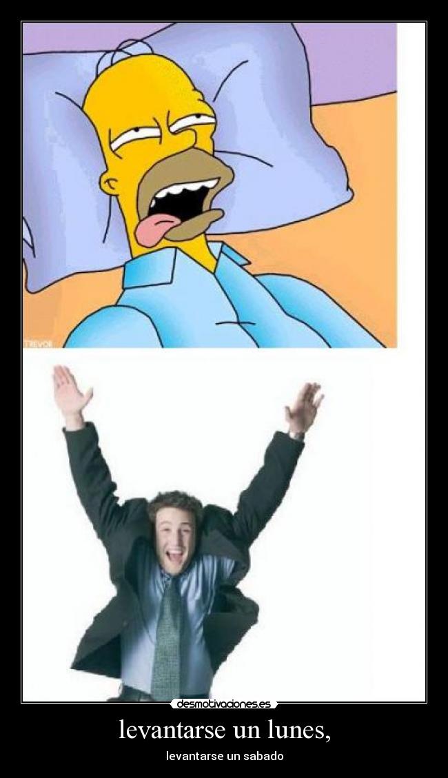 levantarse un lunes, - levantarse un sabado
