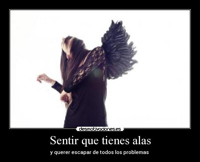 Sentir que tienes alas - y querer escapar de todos los problemas