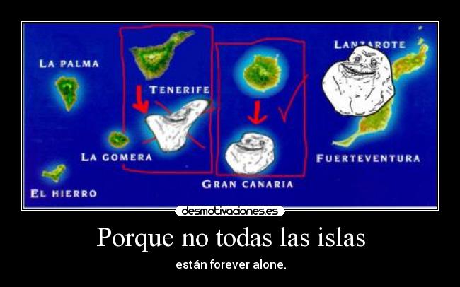 Porque no todas las islas - están forever alone.