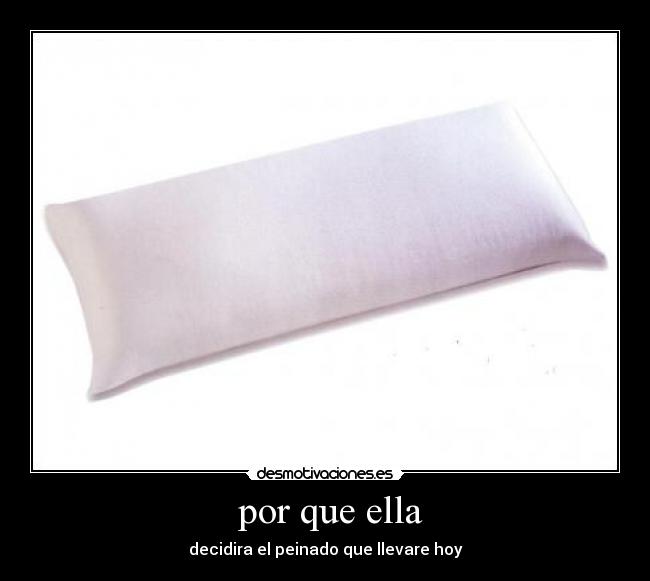 por que ella - decidira el peinado que llevare hoy