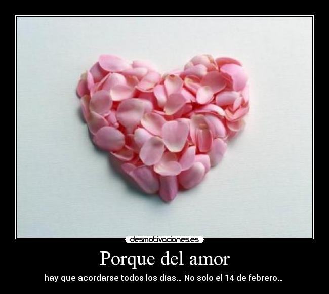 Porque del amor - hay que acordarse todos los días… No solo el 14 de febrero… 