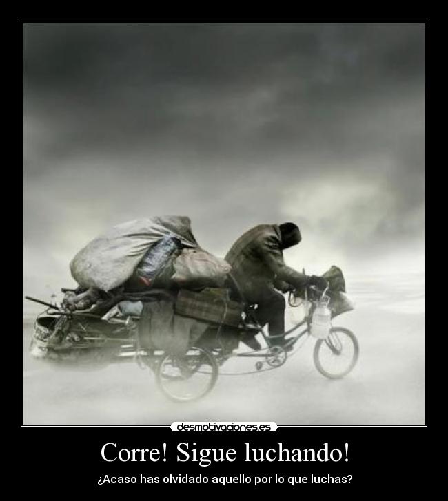 Corre! Sigue luchando! -