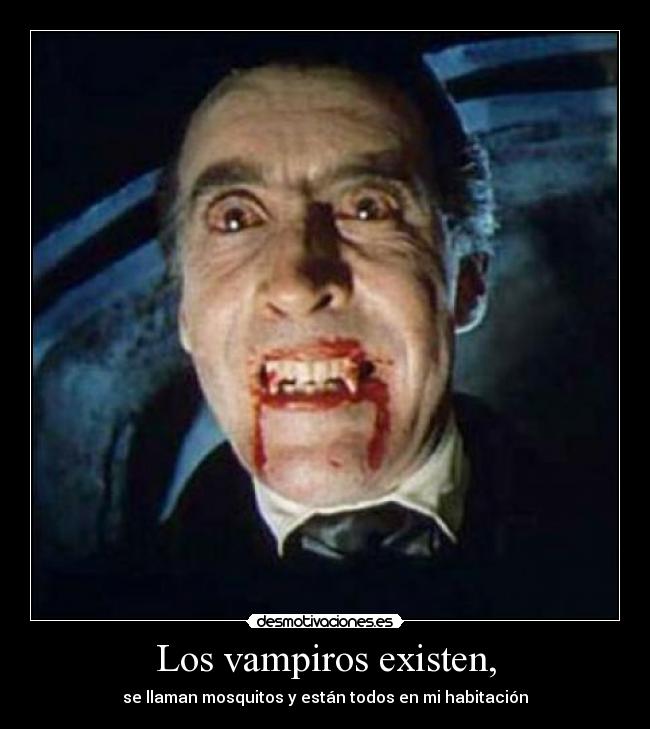 Los vampiros existen, -