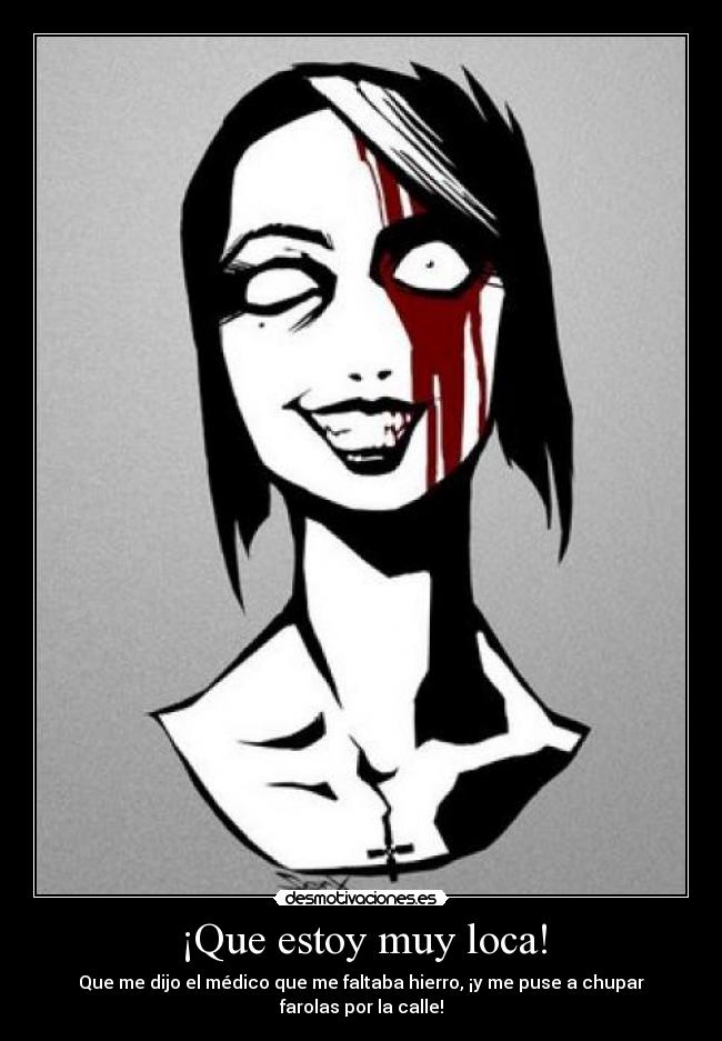¡Que estoy muy loca! - 