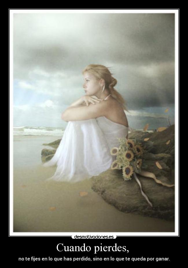 Cuando pierdes, - no te fijes en lo que has perdido, sino en lo que te queda por ganar.