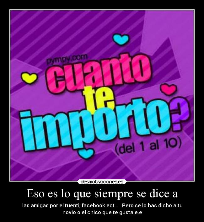 Eso es lo que siempre se dice a -