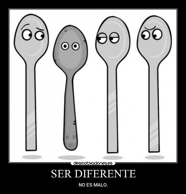 SER DIFERENTE - NO ES MALO.