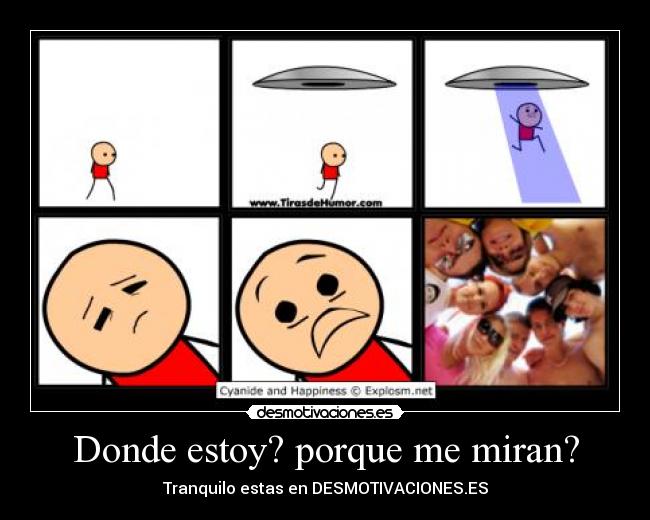 Donde estoy? porque me miran? - Tranquilo estas en DESMOTIVACIONES.ES
