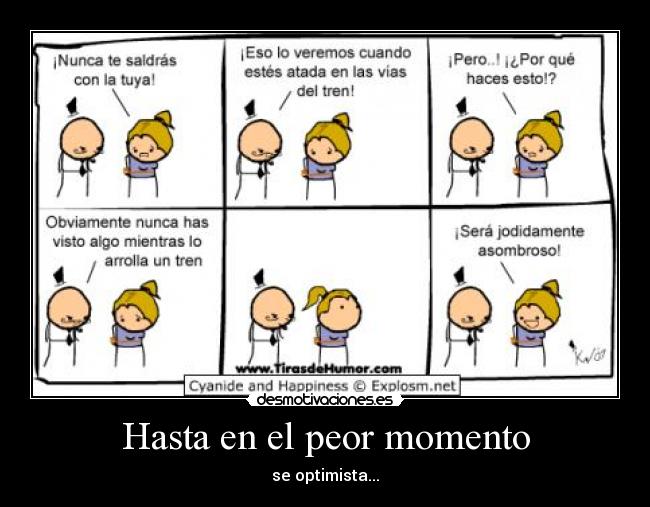 Hasta en el peor momento - se optimista...