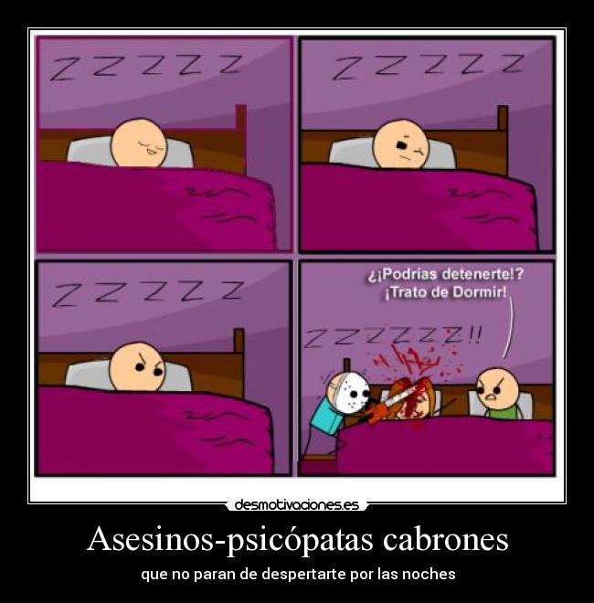 Asesinos-psicópatas cabrones - que no paran de despertarte por las noches