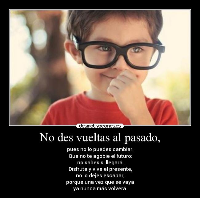 No des vueltas al pasado, - 