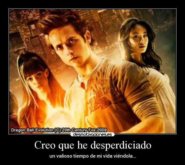 Creo que he desperdiciado - un valioso tiempo de mi vida viéndola...