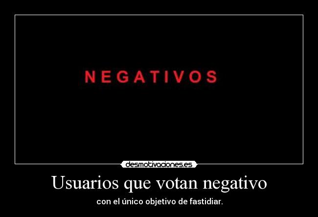 Usuarios que votan negativo - con el único objetivo de fastidiar.