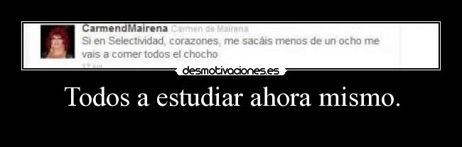 Todos a estudiar ahora mismo. - 
