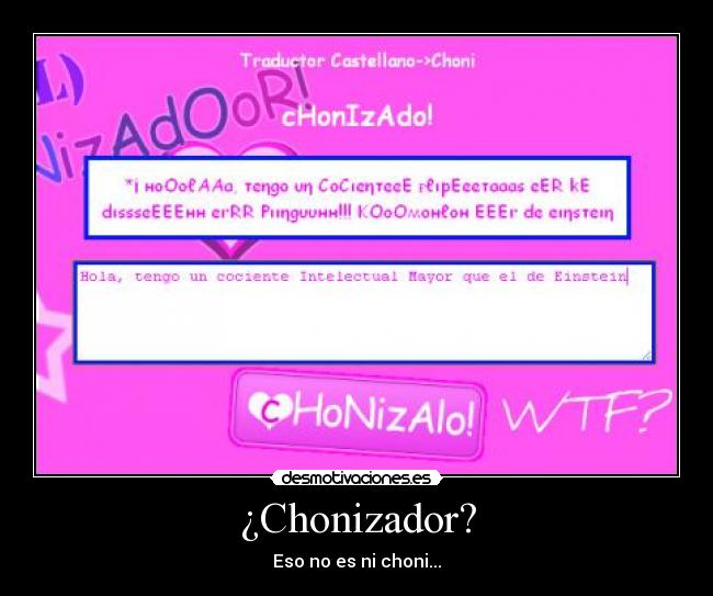 ¿Chonizador? - Eso no es ni choni...