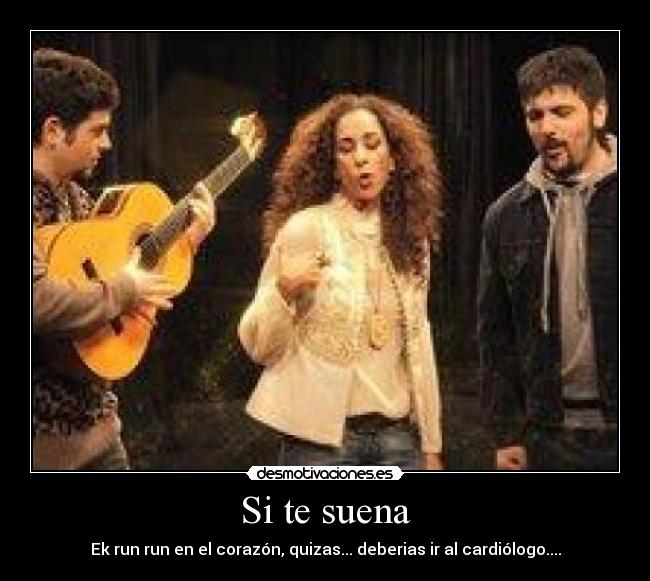 Si te suena - Ek run run en el corazón, quizas... deberias ir al cardiólogo....