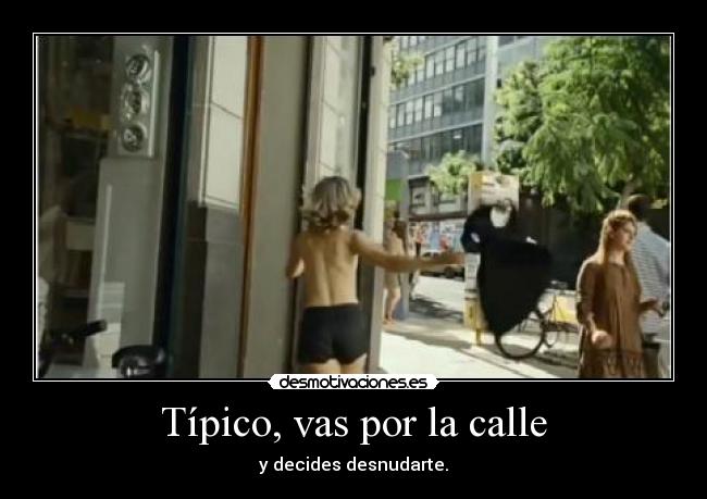 Típico, vas por la calle -