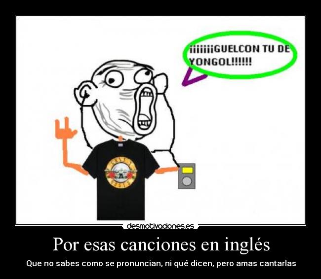 Por esas canciones en inglés - Que no sabes como se pronuncian, ni qué dicen, pero amas cantarlas
