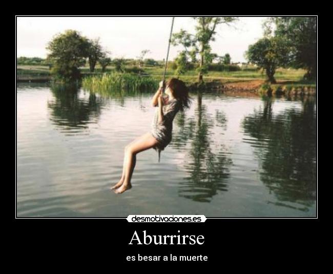 Aburrirse - es besar a la muerte