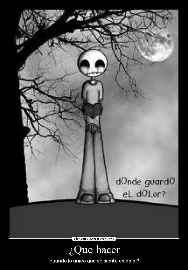 ¿Que hacer - cuando lo unico que se siente es dolor?
